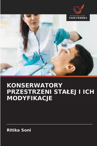 KONSERWATORY PRZESTRZENI STA¿EJ I ICH MODYFIKACJE - Belletristik über die Fortschritte in Materialien und Techniken für effektive, biokompatible und ästhetische Platzhalter, die die Zahngesundheit von Kindern unterstützen.