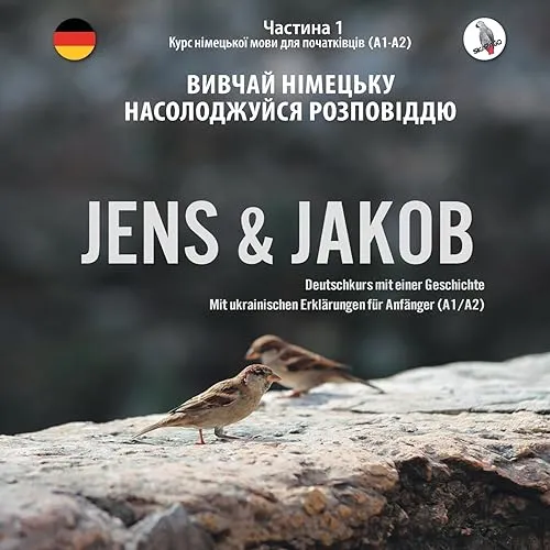 Jens und Jakob. Вивчай німецьку мову із задоволенням разом з цією книгою. Розділ 1 - курс німецької мови для початківців: Deutschkurs für Anfänger mit einer Geschichte mit Erklärungen auf Ukrainisch