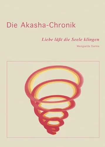 Die Akasha-Chronik: Liebe lässt die Seele klingen - Anthroposophie - Entdecken Sie die transformative Kraft der Liebe für Ihre Seele und finden Sie innere Harmonie und Erfüllung.