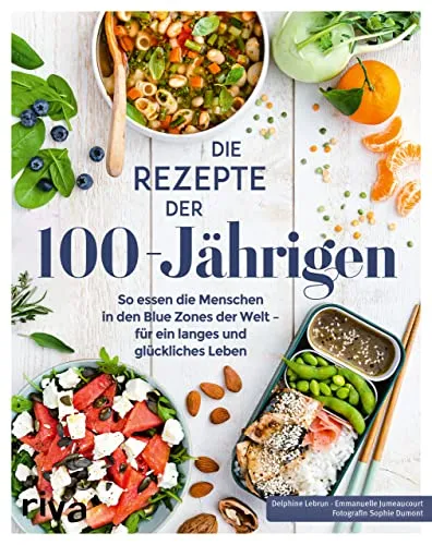 Die Rezepte der 100-Jährigen: Blue-Zones-Ernährung für ein langes Leben - Ernährungsbuch über die gesunden Rezepte aus den Blue Zones der Welt, inklusive Tipps für ein langes und glückliches Leben.