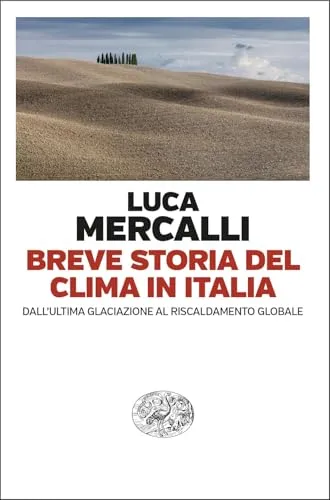 Breve storia del clima in Italia. Dall’ultima glaciazione al riscaldamento globale (Einaudi. Passaggi)