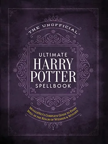 The Unofficial Ultimate Harry Potter Spellbook: A Complete Reference Guide to Every Spell in the Wizarding World (Unofficial Harry Potter Reference Library)