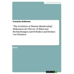 'The Evolution of Human Mindreading'. Diskussion der Theory of Mind und Beobachtungen zum Verhalten und Denken von Primaten von Franziska Roßmann / GR