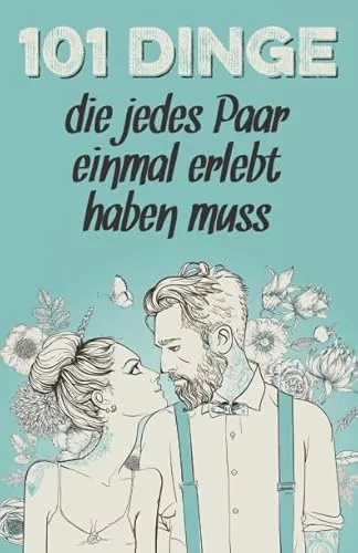 Dinge, die jedes Paar einmal erlebt haben muss: Das besondere Geschenk für Männer und Frauen in einer Beziehung 101