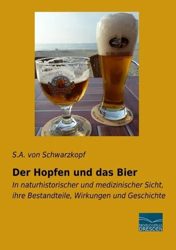 Der Hopfen und das Bier von S. A. von Schwarzkopf - Entdecken Sie die faszinierende Welt des Hopfens und Bieres in diesem umfassenden Buch. Ideal für Interessierte an Naturwissenschaften und Technik, bietet es spannende Einblicke in die Materie.