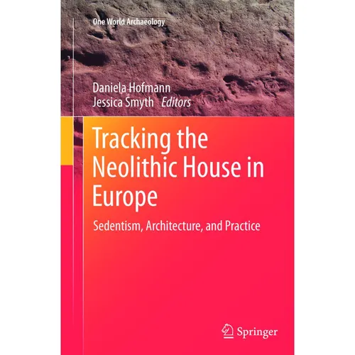 Springer Tracking the Neolithic House in Europe (Daniela Hofmann, Jessica Smyth, 2015) (55591565)