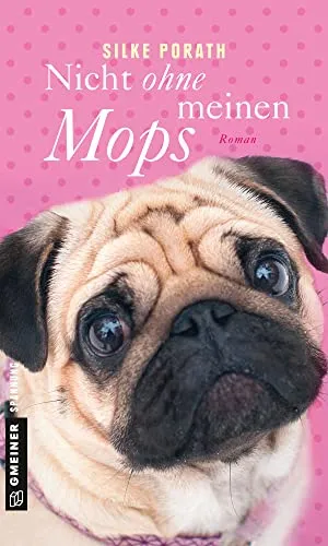 Nicht ohne meinen Mops: Roman (Frauenromane im GMEINER-Verlag) (Von Möpsen und Menschen)
