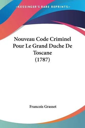 Francois Grasset | Nouveau Code Criminel Pour Le Grand Duche De Toscane (1787)