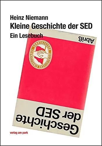 Kleine Geschichte der SED: Ein Lesebuch (Verlag am Park) - Geschichte der SBZ & DDR: Informative Einblicke in die SED-Geschichte, ideal für Geschichtsinteressierte und Studierende.