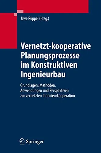 Vernetzt-kooperative Planungsprozesse im Konstruktiven Ingenieurbau - Fachbuch von Uwe Rüppel über innovative Planungsmethoden im Ingenieurbau. Ideal für Studierende und Fachleute, die sich mit modernen Ansätzen in der Bauplanung beschäftigen.
