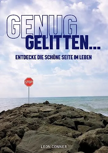 GENUG GELITTEN: ENTDECKE DIE SCHÖNE SEITE IM LEBEN