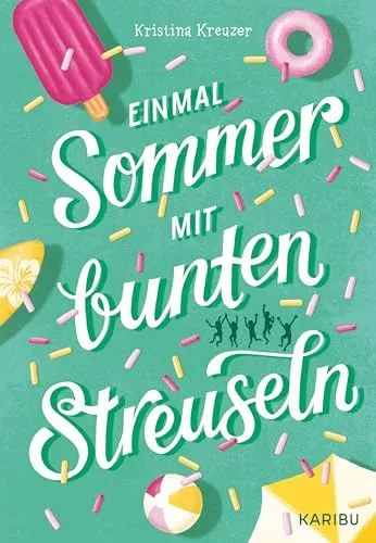 Einmal Sommer mit bunten Streuseln: Jugendbuch für Mädchen ab 11 Jahren - Erlebe spannende Ferienabenteuer und große Gefühle in diesem fesselnden Jugendbuch für Mädchen ab 11 Jahren. Ideal für ein unvergessliches Lesevergnügen! Perfekt für die Sommerzeit!  