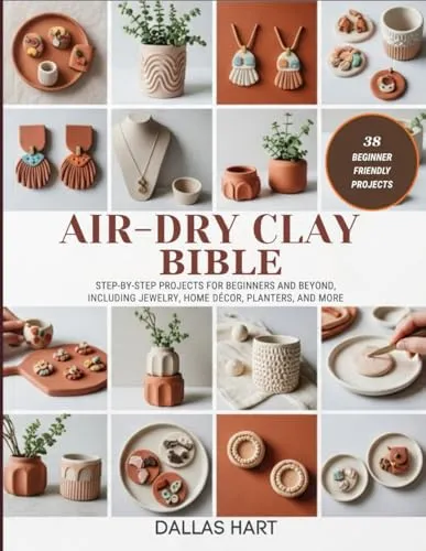 AIR-DRY CLAY BIBLE: Step-by-Step Projects for Beginners and Beyond, Including Jewelry, Home Décor, Planters, and More