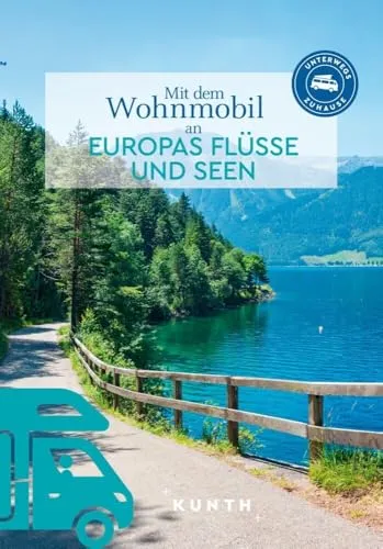 KUNTH Mit dem Wohnmobil an Europas Flüsse und Seen - Reiseführer für Wohnmobil-Abenteuer, ideal für Naturfreunde und Entdecker, die die schönsten Gewässer Europas erkunden möchten.