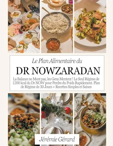 Le Plan Alimentaire du Dr Nowzaradan: La Balance ne Ment pas, les Gens Mentent ! Le Seul Régime de 1200 kcal du Dr NOW pour Perdre du Poids Rapidement. Plan de Régime de 30 Jours