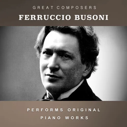 Ferruccio Busoni - The Condon Collection: Masters of The Piano Roll [New CD] All