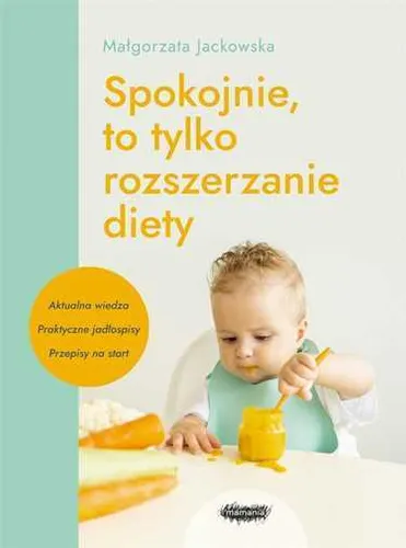 Spokojnie to tylko rozszerzanie diety MAŁGORZATA JACKOWSKA (MALGORZATA) / Mamani