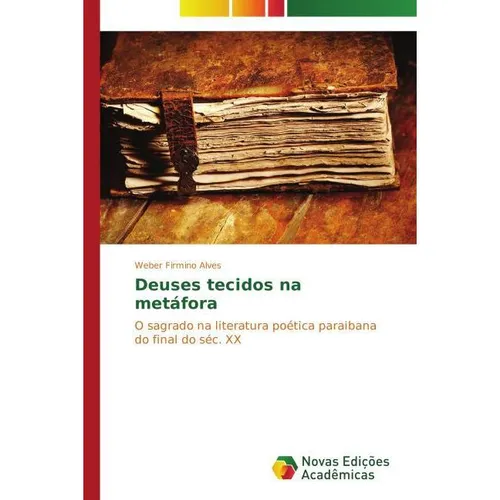 Novas Edicioes Academicas Deuses tecidos na metáfora (Weber Firmino Alves, 2014) (55568759)