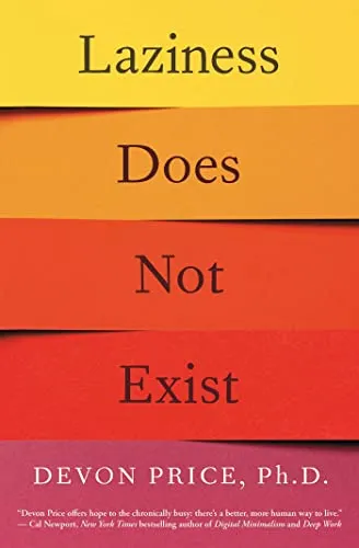 Laziness Does Not Exist: A Defense of the Exhausted, Exploited, and Overworked