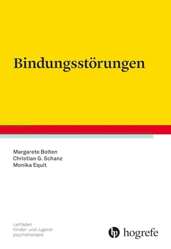 Bindungsstörungen Leitfaden für Kinder- und Jugendpsychotherapie - Medizin: Umfassender Leitfaden zur Therapie von Bindungsstörungen bei Kindern und Jugendlichen, ideal für Fachkräfte in der Psychotherapie.