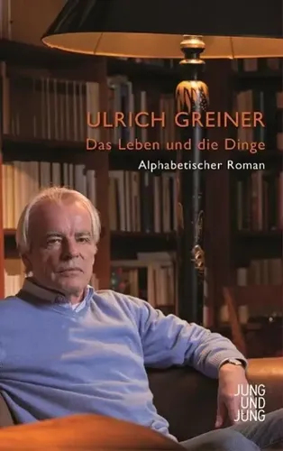 Das Leben und die Dinge | Alphabetischer Roman | Ulrich Greiner | Deutsch | Buch