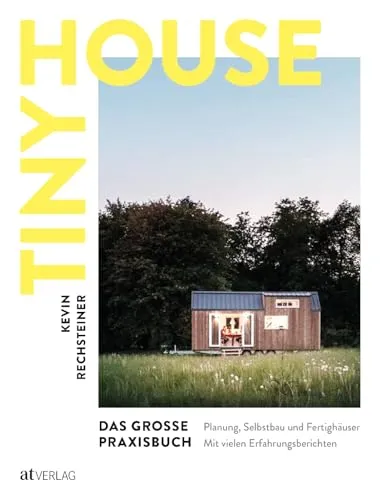 Tiny House – Das große Praxisbuch - Film, Kunst & Kultur: Umfassende Anleitung für Planung und Selbstbau von Tiny Houses mit inspirierenden Erfahrungsberichten.