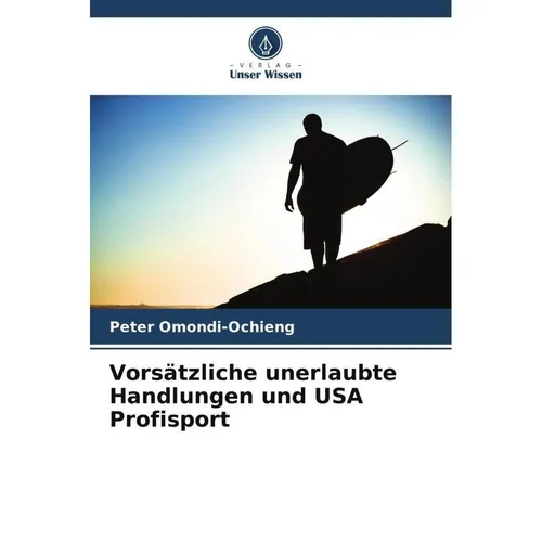 Unser Wissen Vorsätzliche unerlaubte Handlungen und USA Profisport (Deutsch, Peter Omondi-Ochieng, 2024) (57040427)