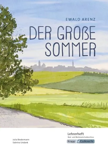 Der große Sommer – Ewald Arenz – Lehrerheft - Interpretationshilfen für Deutsche Literatur: Umfassende Unterrichtsmaterialien mit Lösungen und Didaktik für Realschule und Werkrealschule.