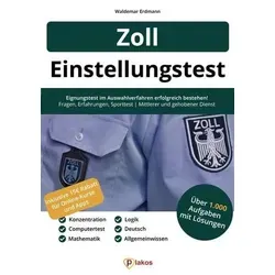 Einstellungstest Zoll: Eignungstest erfolgreich bestehen - Berufseinstieg – Über 1.000 Aufgaben mit Lösungen, ideal zur Vorbereitung auf den Zoll Einstellungstest und für den gehobenen Dienst.