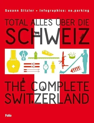 Total alles über die Schweiz: The Complete Switzerland - Umfassender Reiseführer über die Schweiz, ideal für Entdecker und Kulturinteressierte.