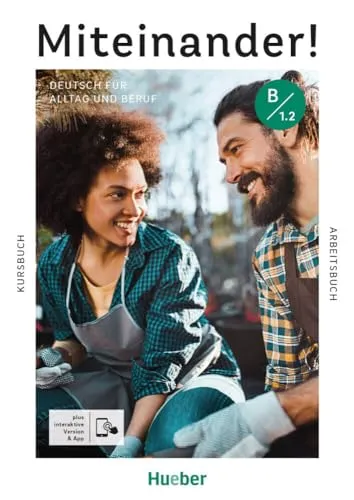 Miteinander! Deutsch für Alltag und Beruf B1.2 – Kurs- und Arbeitsbuch - Ideal für Deutschlernende: umfassendes Kurs- und Arbeitsbuch mit interaktiven Elementen für den Alltag und Beruf. Fördert die Sprachkompetenz effektiv.