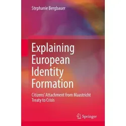 Explaining European Identity Formation: Citizens' Attachment from Maastricht Treaty to Crisis - Analysiert die Bedeutung einer gemeinsamen europäischen Identität für die Bürger und beleuchtet die Mechanismen der europäischen Identifikation. Ideal für Studierende und Interessierte an europäischer Politik und Geschichte.