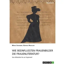 Wie beeinflussten Frauenbilder die Frauenliteratur? von Maria Schreiber/ Georgia Nikolaou / GRIN Verlag / Taschenbuch
