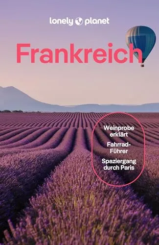 LONELY PLANET Reiseführer Frankreich - Freizeit, Haus & Garten: Entdecken Sie authentische Orte und Geheimtipps für ein unvergessliches Reiseerlebnis in Frankreich.