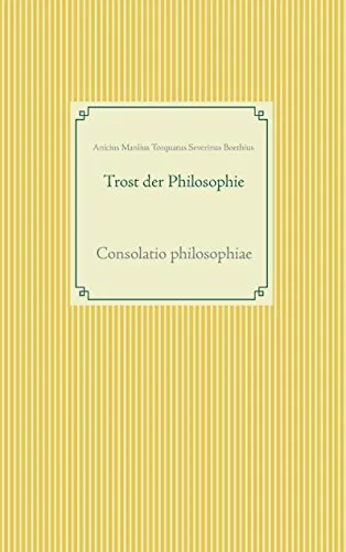 Trost der Philosophie: Consolatio philosophiae