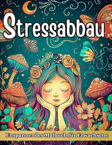 Stressabbau Malbuch für Erwachsene: Entspannung mit Tieren, Landschaften, Blumen, Mandala & Meditativen Mustern