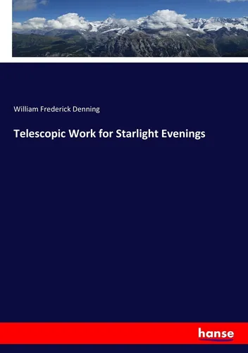 Telescopic Work for Starlight Evenings William Frederick Denning