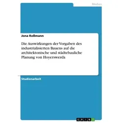 Die Auswirkungen der Vorgaben des industrialisierten Bauens auf die architektonische und städtebauliche Planung von Hoyerswerda von Jona Roßmann / GRI