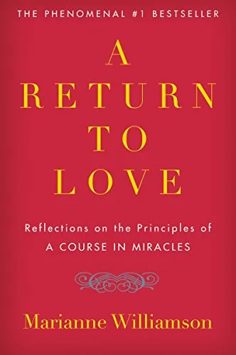 A Return to Love: Reflections on the Principles of A Course in Miracles―A Spiritual Guide to Inner Peace and Fulfillment (The Marianne Williamson Series, 1)