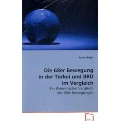VDM Die 68er Bewegung in der Türkei und BRD im Vergleich (Deutsch, Ayhan Bilgin, 2009) (7210137)