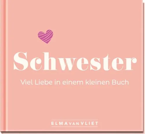 Schwester. Viel Liebe in einem kleinen Buch: Ein persönliches Geschenk für die beste Schwester zum Geburtstag, Weihnachten oder einfach so (Elma van Vliet - Mini-Bücher)