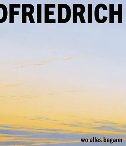 Caspar David Friedrich: Wo alles begann - Ausstellungskatalog über den berühmten Maler, der die Romantik prägte und mit seinen Landschaftsbildern Emotionen weckte.