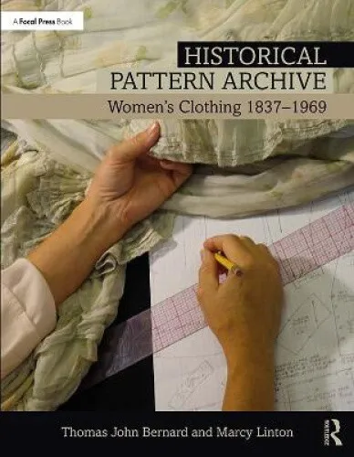Historical Pattern Archive: Womens Clothing 1837-1969 - Bühnenbilder mit einzigartigen historischen Schnittmustern für Damenbekleidung aus 132 Jahren, perfekt für Modehistoriker und Kostümbildner.