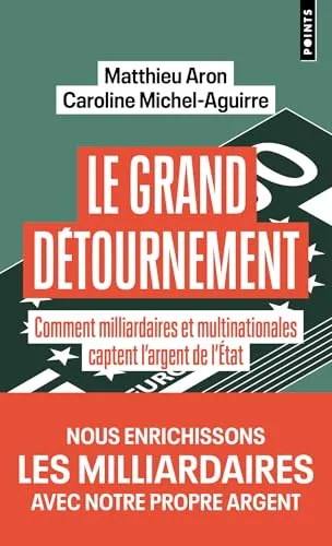 Le Grand détournement: Comment milliardaires et multinationales captent l'argent de l'Etat