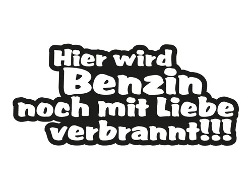 Plott Aufkleber Hier Wird Benzin Noch Mit Liebe Verbrannt Spruch Lustig plotten