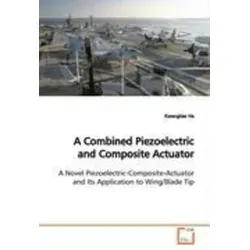 A Combined Piezoelectric and Composite Actuator - Innovative Belletristik über einen neuartigen piezoelektrischen Komposit-Aktor, ideal für Anwendungen in der Luftfahrttechnik mit niedrigem Komplexitätsgrad.