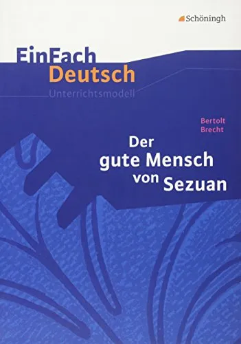 EinFach Deutsch Unterrichtsmodelle: Bertolt Brecht: Der gute Mensch von Sezuan - Lehrmaterial für die gymnasiale Oberstufe, fördert das Verständnis für Brechts Werke und deren soziale Themen.