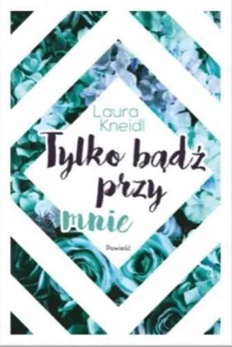 Tylko bądź przy mnie {badz} LAURA KNEIDL