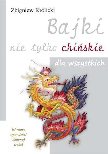 Bajki nie tylko chińskie dla wszystkich (chinskie) ZBIGNIEW KRÓLICKI (KROLICKI)