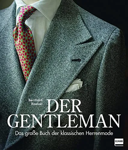 Der Gentleman: Das große Buch der klassischen Herrenmode - Mode und Stilratgeber für den modernen Mann, bietet zeitlose Tipps und Inspiration für eine elegante Garderobe.